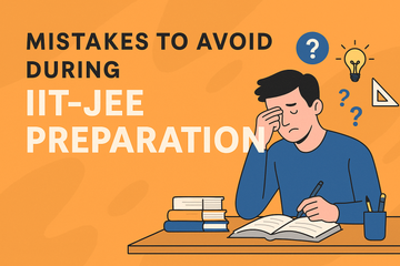 Mistakes to Avoid During IIT-JEE Preparation