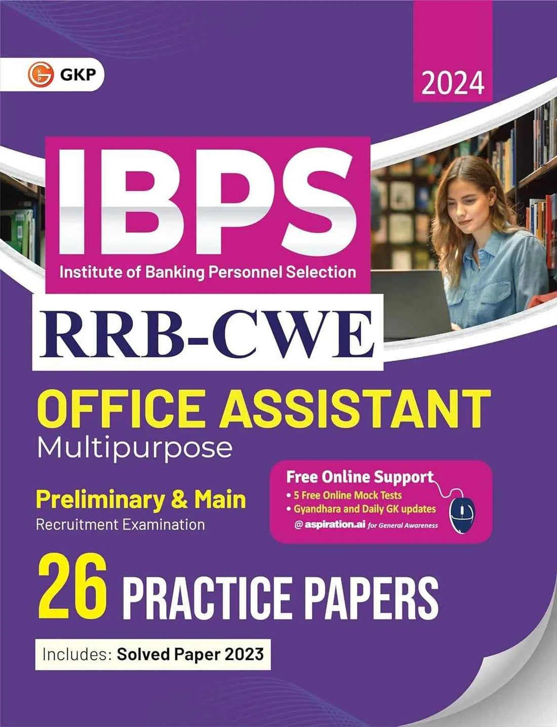 IBPS 2024 : RRB-CWE Exam - 26 Practice Papers for Office Assistant (Multipurpose) Preliminary & Main (Includes Solved Paper 2023) by GKP