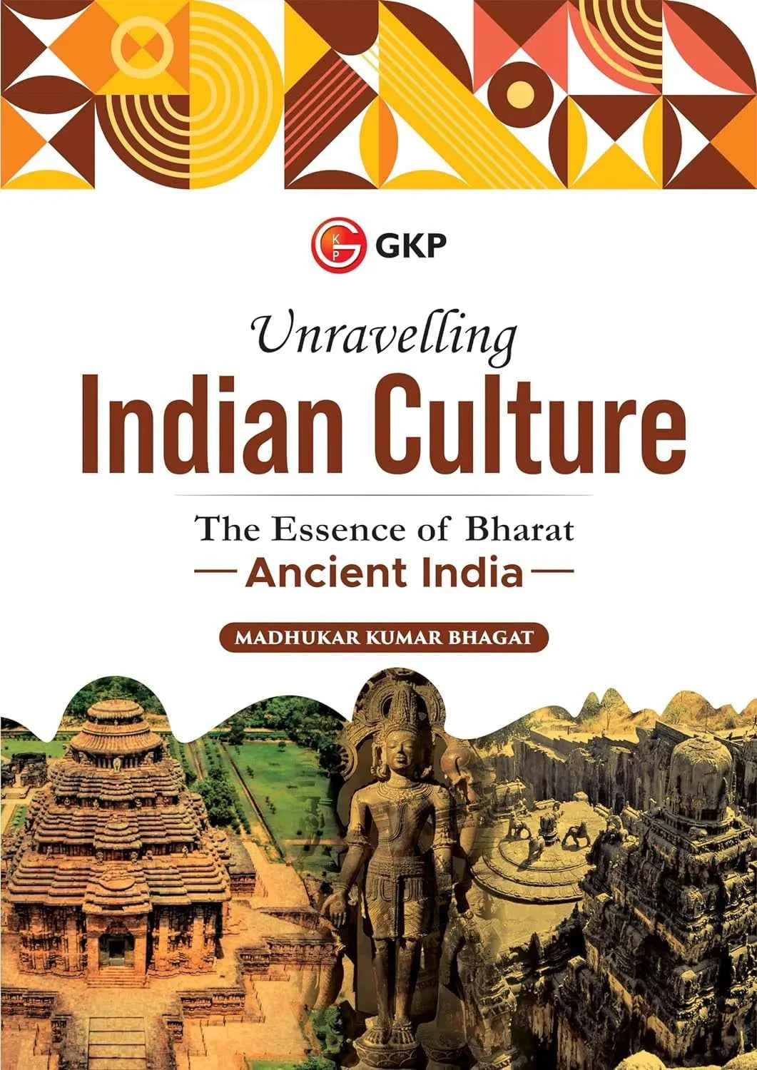 GKP Unravelling Indian Culture : The Essence of Bharat - Ancient India by Madhukar K Bhagat