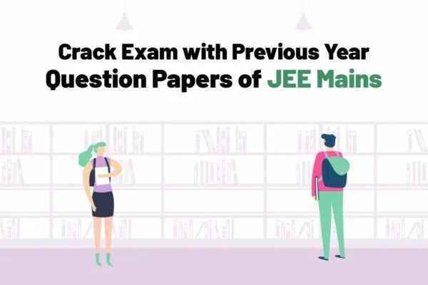 Crack Exam with Previous Year's Question Papers of JEE Main