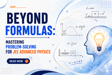 JEE Advanced Physics Preparation: Beyond Formulas & Problem-Solving