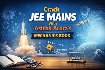 Crack JEE Mains With Ashish Arora's Mechanics Book