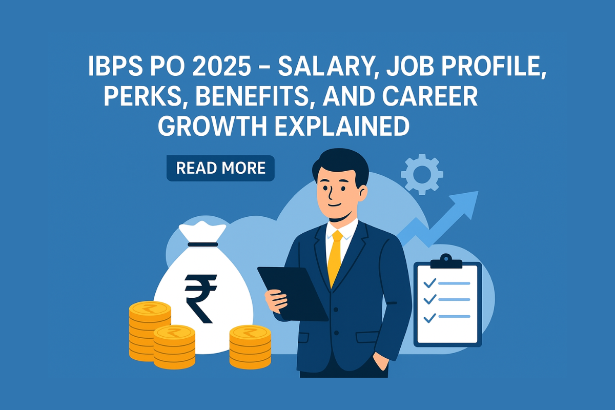 IBPS PO 2025 – Salary, Job Profile, Perks, Benefits, and Career Growth Explained