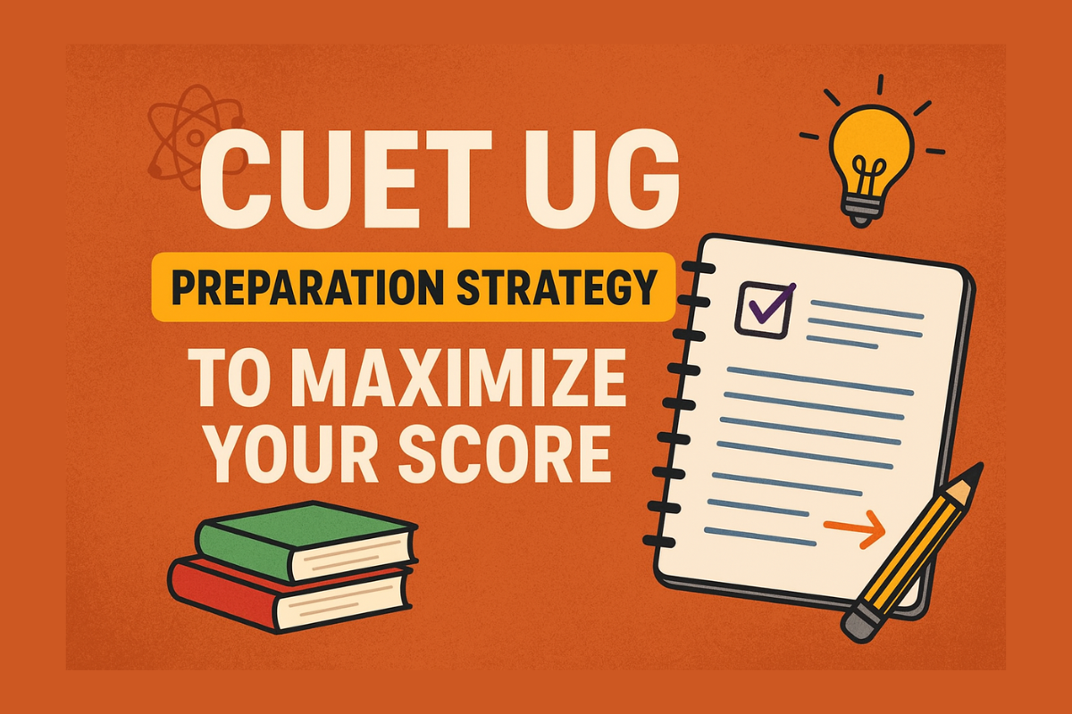 CUET UG Preparation Strategy to Maximize Your Score