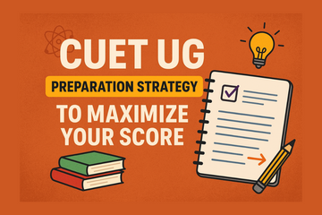 CUET UG Preparation Strategy to Maximize Your Score