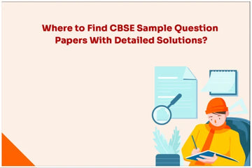 Where to Find CBSE Sample Question Papers with Detailed Solutions? - GK Publications