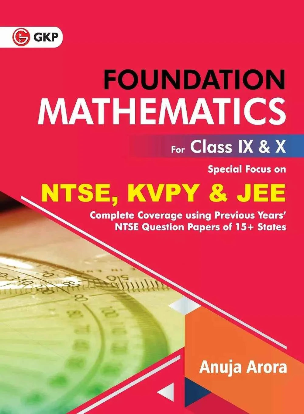 Foundation Mathematics for Class 9th & 10th | By Anuja Arora | With Special Focus on NTSE, KVPY & JEE | Also Useful for Mathematics Olympiad