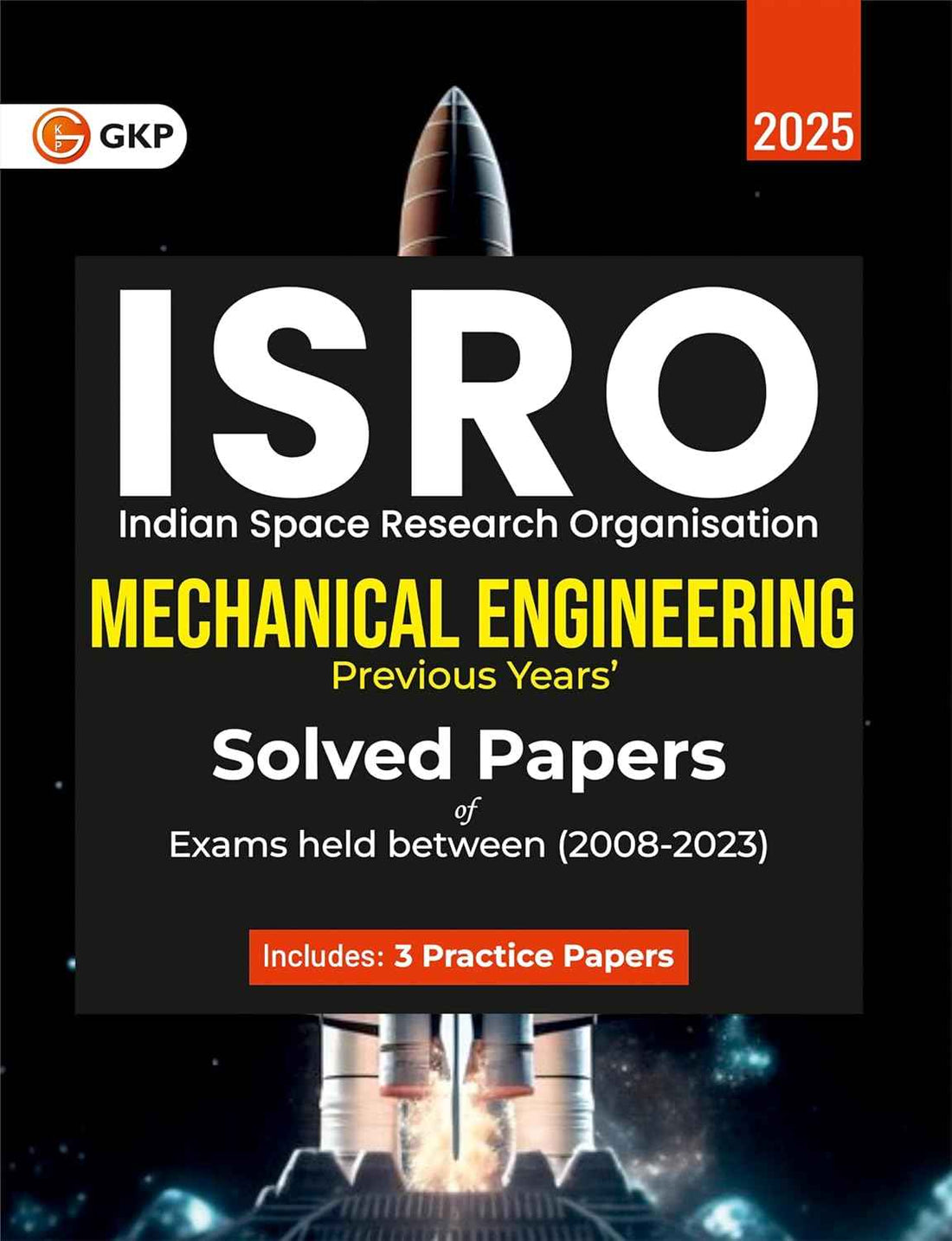 ISRO 2025: Mechanical Engineering - 16 Previous Years Solved Papers (2008–2023) | For Scientist & Engineer ISRO Exam Preparation | Includes 3 Practice Papers