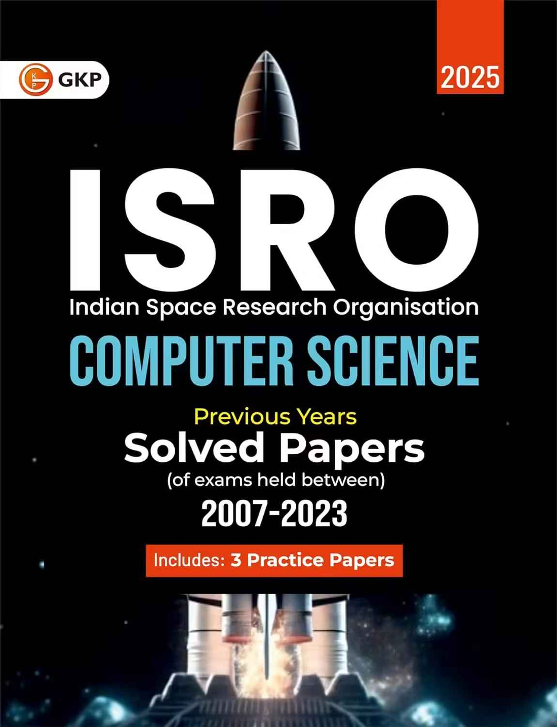 ISRO 2025: Computer Science - 16 Previous Years Solved Papers (2008–2023) | For Scientist & Engineer ISRO Exam Preparation | Includes 3 Practice Papers