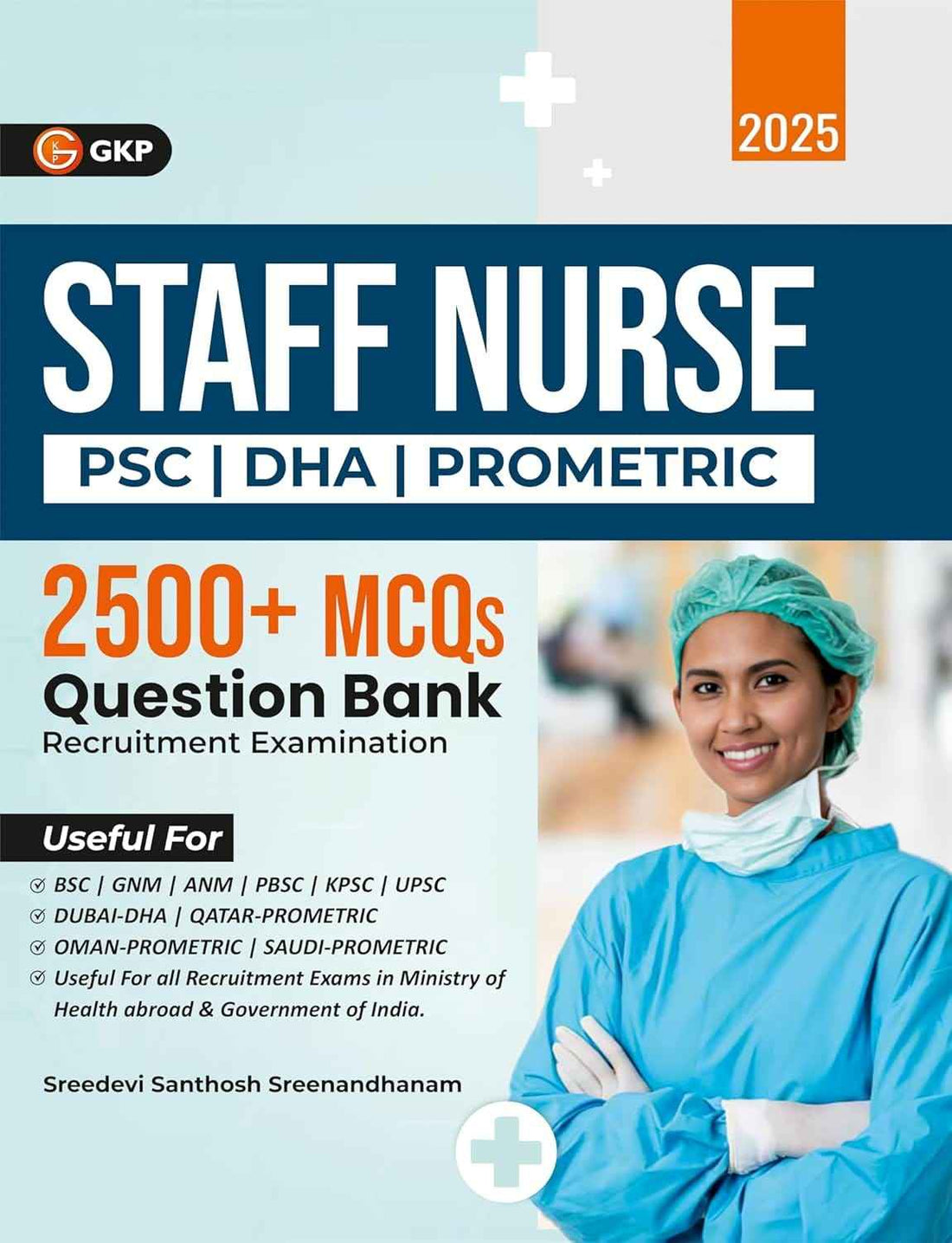 Staff Nurse 2025 : PSC | DHA | Prometric | 2500+ MCQS Question Bank | For Medical Entrance Exam | 20 Solved Papers from Kerala PSC Exam