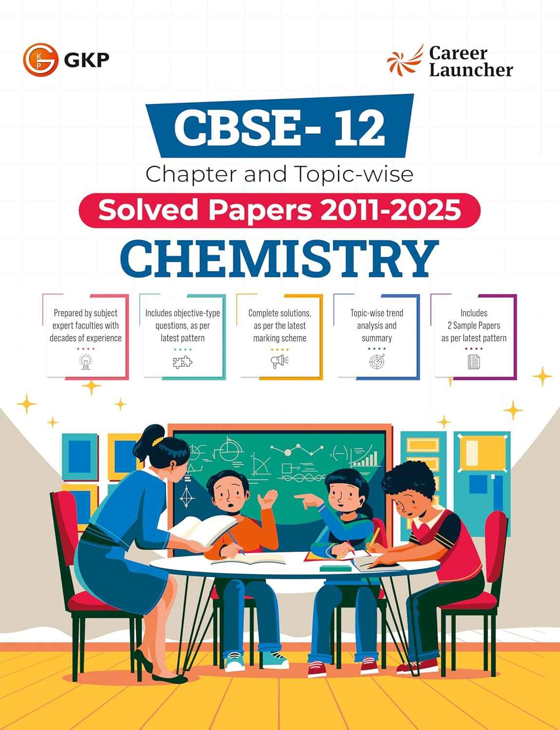 GKP CBSE Class XII 2026 : Chapter and Topic-wise Solved Papers 2011 - 2025 : Chemistry (All Sets - Delhi & All India) By Career Launcher