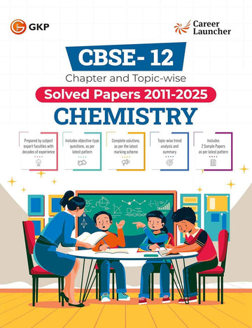 GKP CBSE Class XII 2026 : Chapter and Topic-wise Solved Papers 2011 - 2025 : Chemistry (All Sets - Delhi & All India) By Career Launcher