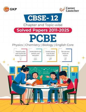 CBSE Class XII 2026 : Chapter and Topic-wise Solved Papers 2011 - 2025 : PCBE (Physics, Chemistry, Biology & English Core) by Career Launcher