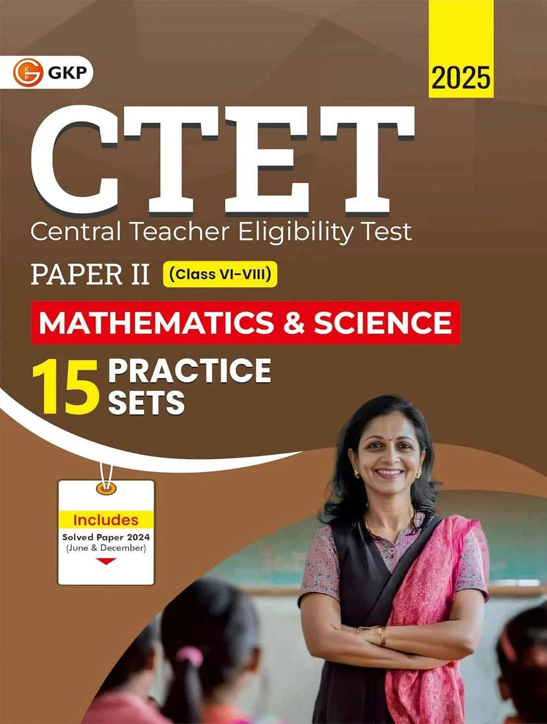 CTET 2025 : Mathematics and Science - 15 Practice Sets - Paper-2 (Class 6-8) | Includes 2024 CTET Solved Paper