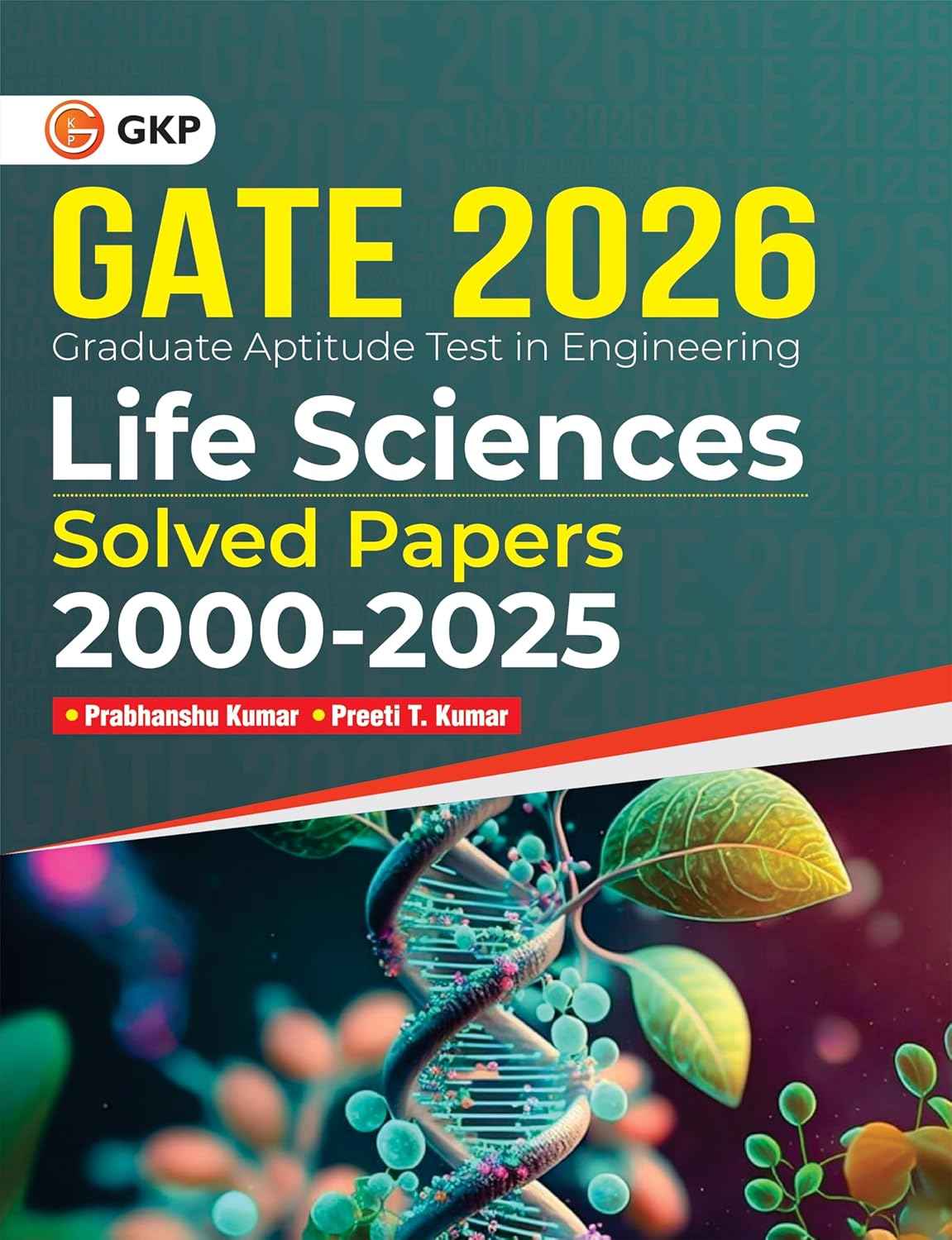 GATE 2026: Life sciences - 26 Years of Fully Solved Papers of 2000-2025 | By Dr. Prabhanshu Kumar & Er. Preeti T. Kumar | With Detailed Solutions | Answers with Explanations