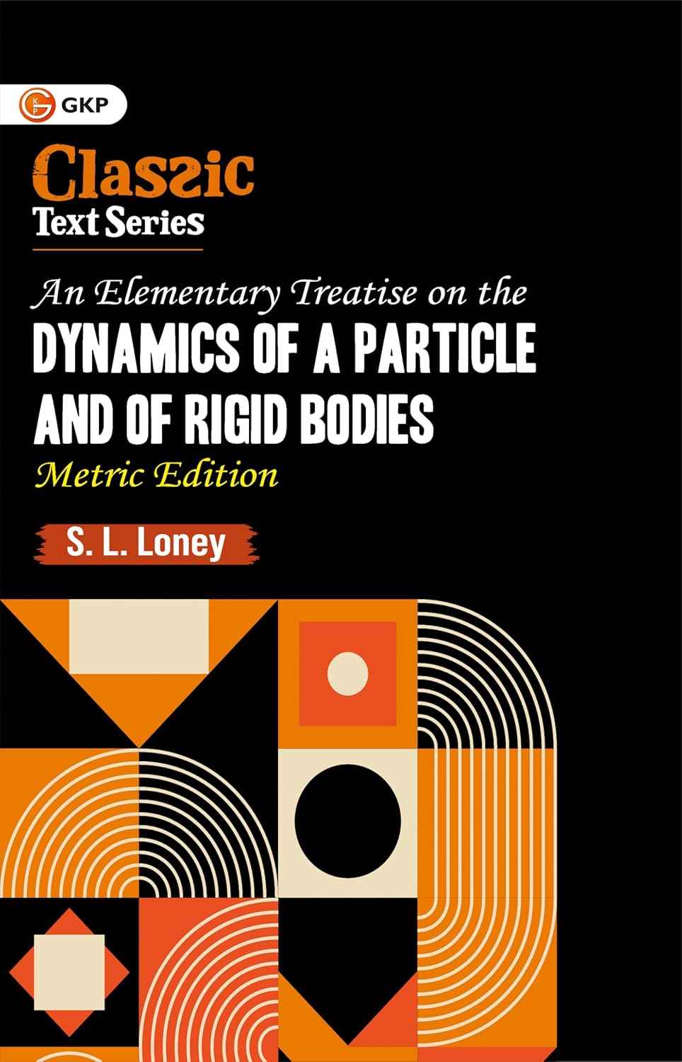 GKP An Elementary Treatise on the Dynamics of A Particle & Of Rigid Bodies (Metric Edition)