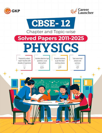 GKP CBSE Class XII 2026 : Chapter and Topic-wise Solved Papers 2011 - 2025 : Physics (All Sets - Delhi & All India) by Career Launcher