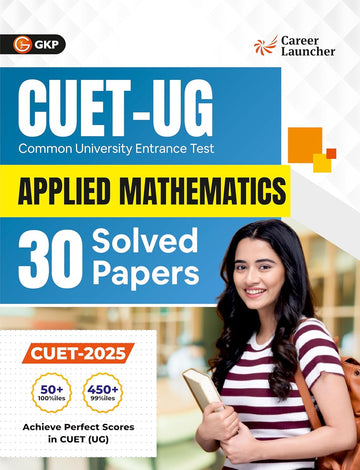 CUET UG 2025-26 : Applied Mathematics | 30 Solved Papers | Previous Years’ Question Papers with Detailed Solutions