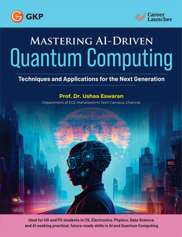 GKP Mastering AI-Driven Quantum Computing: Techniques and Applications for the Next Generation| Artifiial Intelligence & Technology| By Dr Usha Eswaran