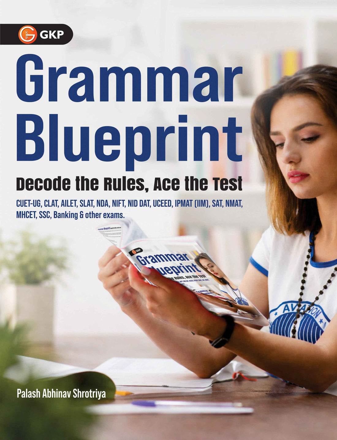 Grammar Blueprint: Master English Grammar for Competitive Exams – Decode the Rule, Ace the Test | CUET-UG, CLAT, AILET, SLAT, NDA, NIFT, NID, UCEED, IPMAT, SAT, NMAT, MHCET, SSC & Banking