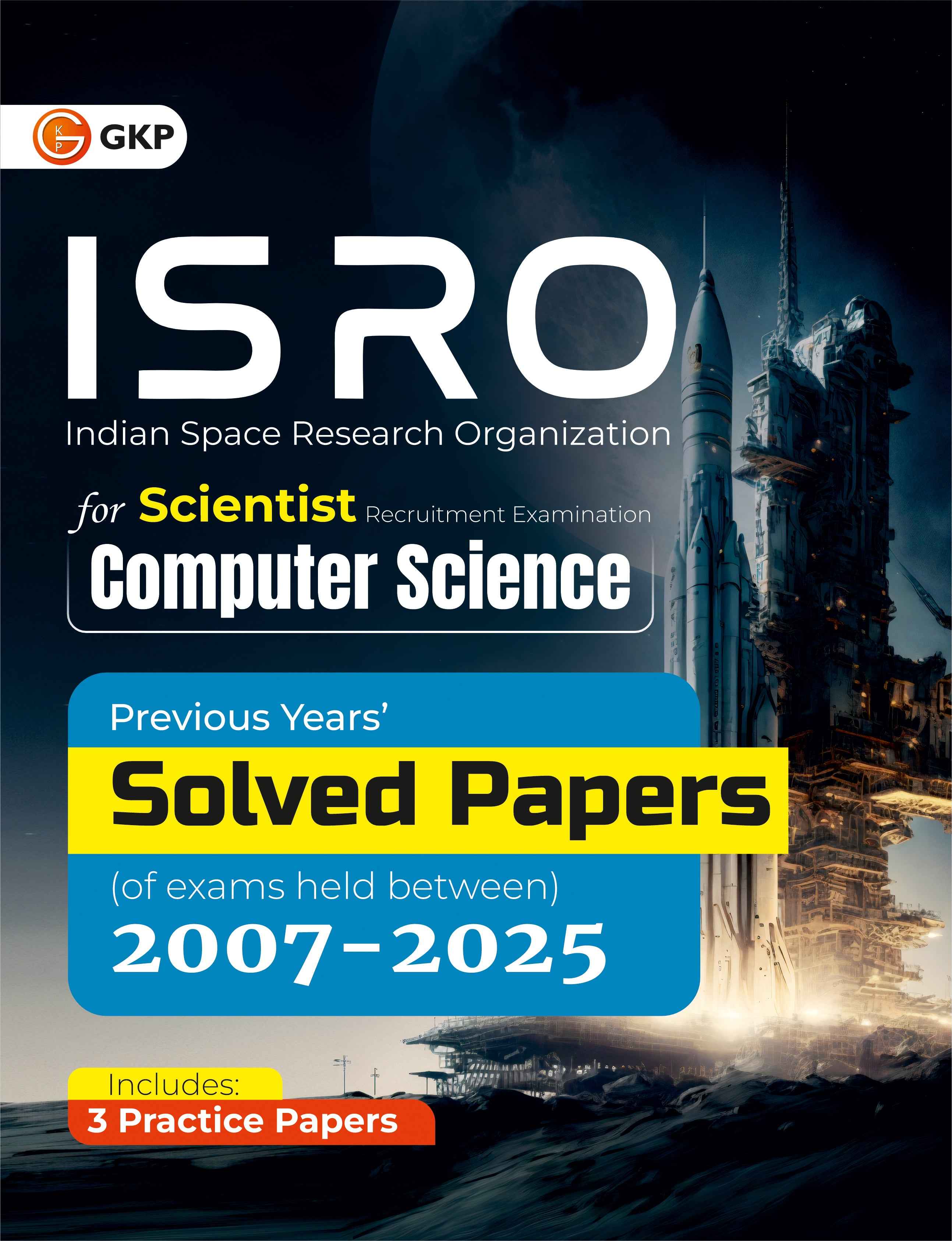 GKP ISRO 2026 Scientist/Engineer Computer Science | Previous Years’ Solved Papers 2007–2025 | CS & IT Exam Preparation Book