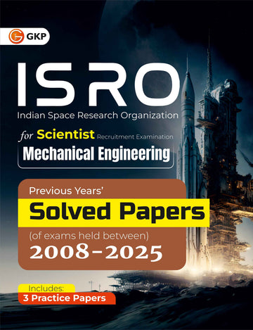 ISRO 2026: Mechanical Engineering - Previous Years Solved Papers (2008–2025) | For Scientist & Engineer ISRO Exam Preparation | Includes 3 Full-Length Practice Papers - GK Publications