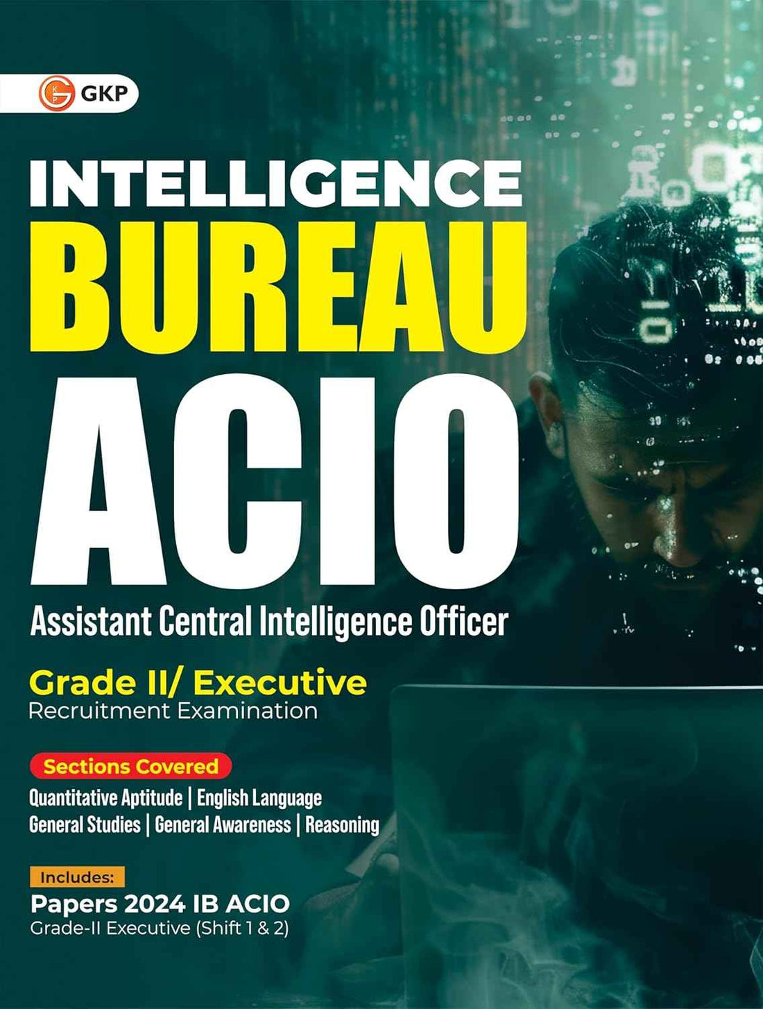 ACIO 2025: Intelligence Bureau (Grade-2/Executive) Study Guide | Includes Both Shifts Solved Papers 2024 IB ACIO | Assistant Central Intelligence Officer Exam