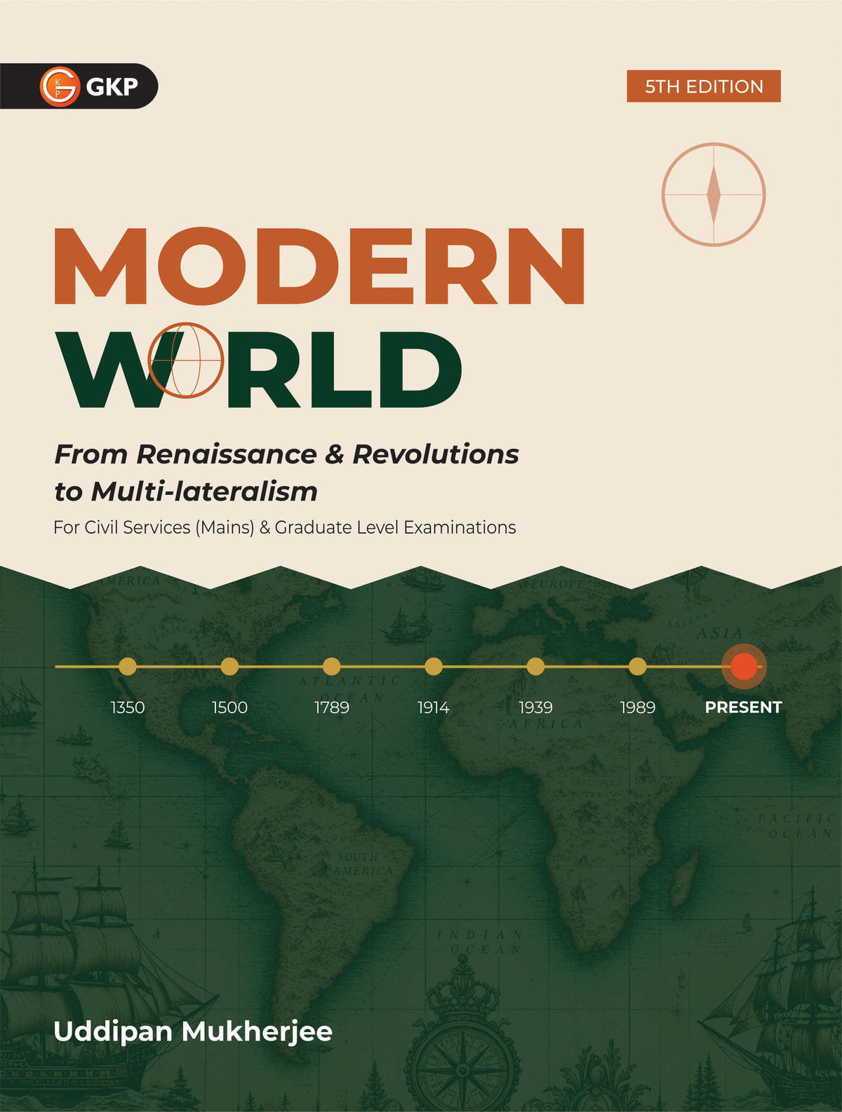 Modern World History (Renaissance to Multilateralism) for UPSC 2027 by Uddipan Mukherjee | UPSC History Optional & Mains GS Paper 1 | 2 Sample Papers & Global South Geopolitics Section | UPSC 2027 prep by GKP