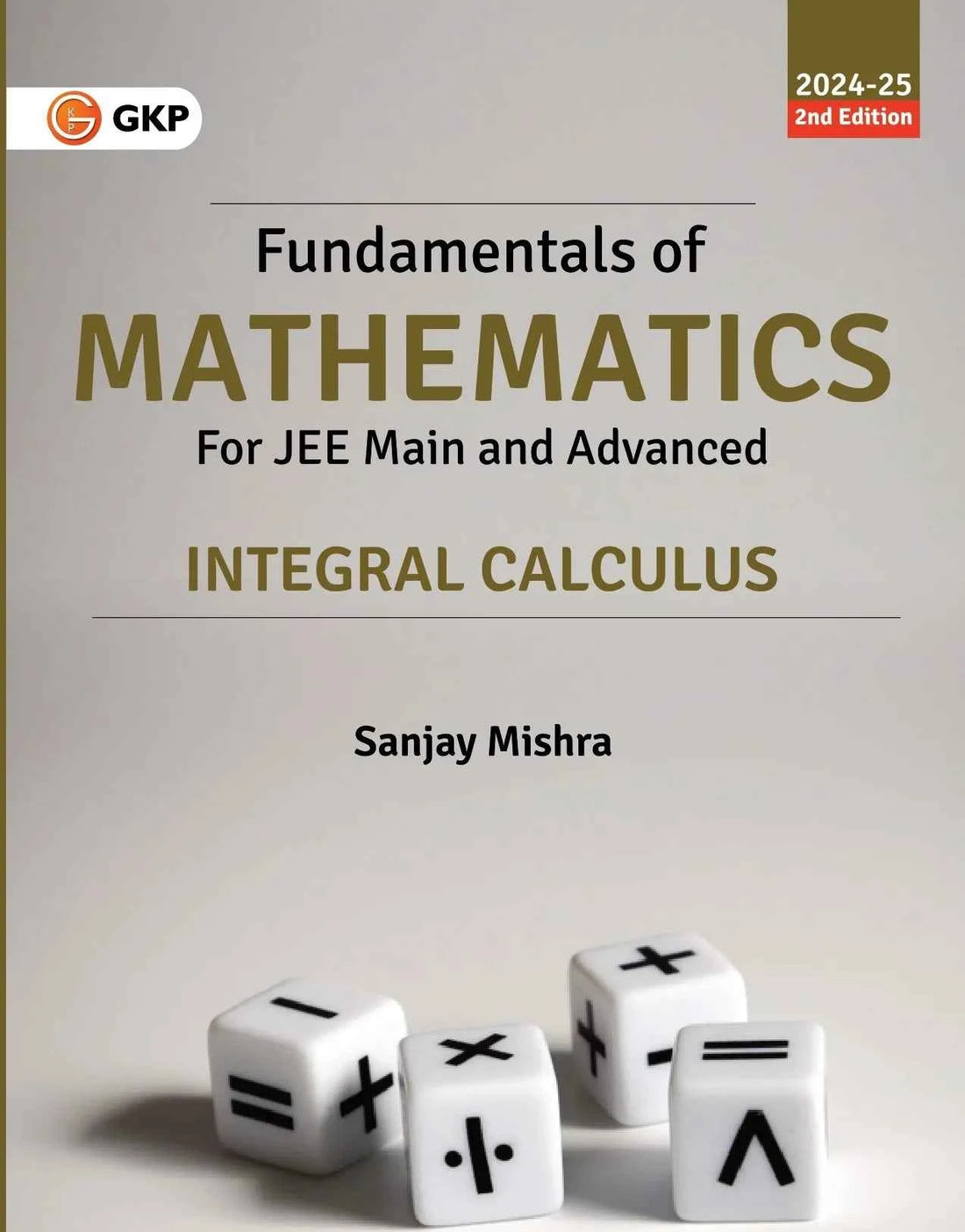 Fundamentals of Mathematics - Integral Calculus 2nd Edition by Sanjay Mishra