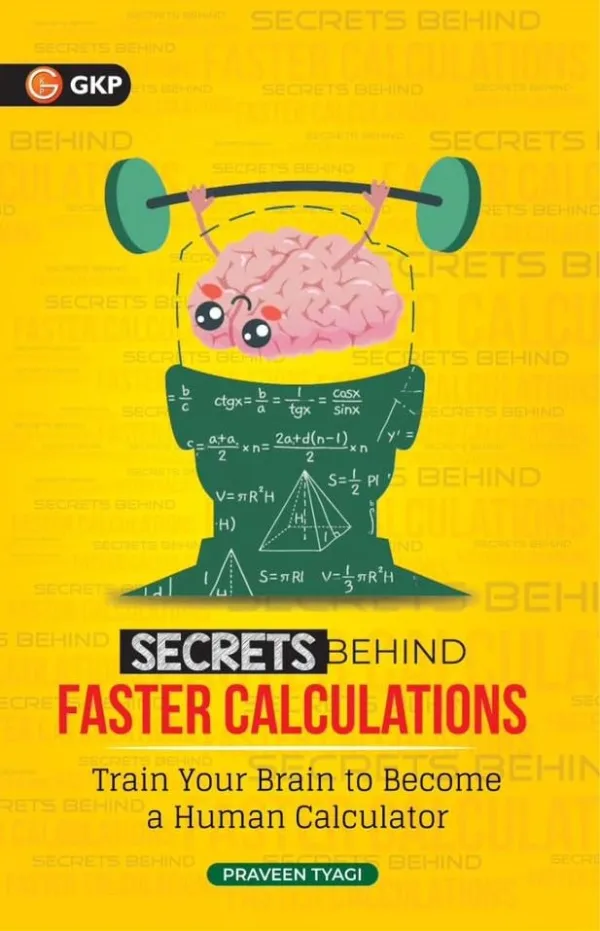 GKP Secrets Behind Faster Calculations: Easy Tips-Tricks & Formulas for Complex Mathematics Calculations | For JEE, GATE, CAT, SSC, CBSE (IX-XII), ICSE, State Boards, and Other Competitive Exams