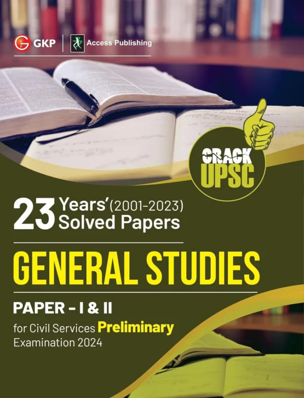 GKP UPSC 2024 General Studies Paper I & II - 23 Years Solved Papers 2001 - 2023