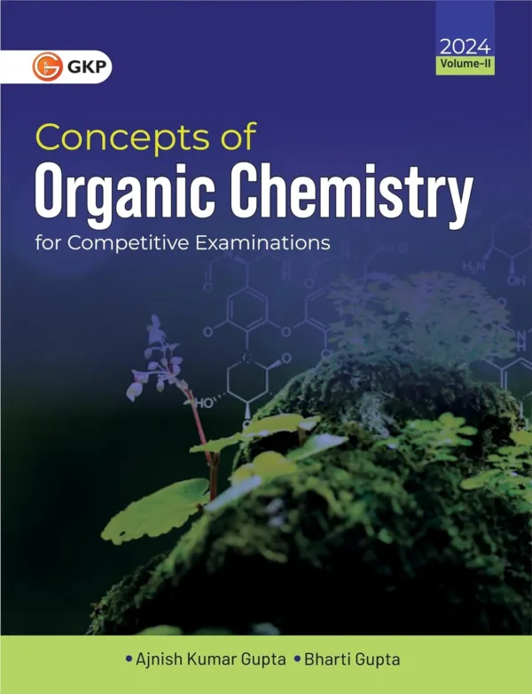 GKP Concepts of Organic Chemistry for Competitive Examinations Vol. II by Ajnish Kumar Gupta & Bharti Gupta
