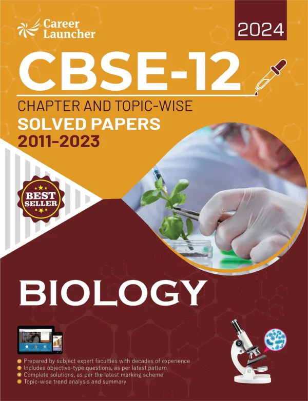 CBSE Class 12th 2024: Chapter and Topic-wise Solved Papers 2011-2023 : Biology (All Sets - Delhi & All India) by Career Launcher