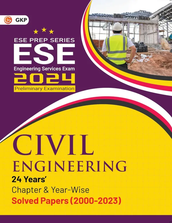 GKP UPSC ESE 2024 : Civil Engineering - Chapter Wise & Year Wise Solved Papers 2000-2023