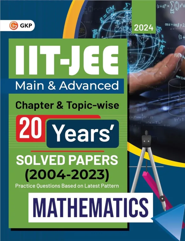 IIT JEE 2024 : Mathematics (Main & Advanced) - 20 Years' Chapter wise & Topic wise Solved Papers 2004-2023 by GKP