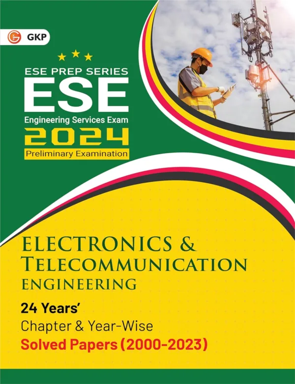 GKP UPSC ESE 2024 : Electronics & Telecommunication Engineering - Chapter Wise & Year Wise Solved Papers 2000-2023