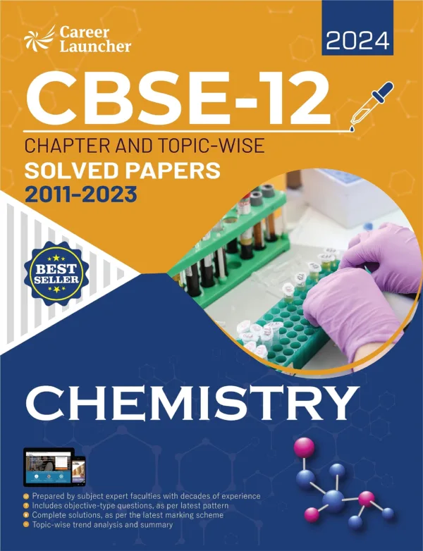 CBSE Class 12th 2024: Chapter and Topic-wise Solved Papers 2011-2023 : Chemistry (All Sets - Delhi & All India) by Career Launcher