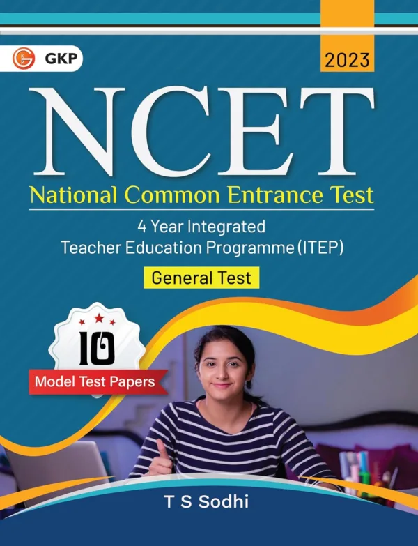 NCET 2023 : 4 Year ITEP - General Test - 10 Model Test Papers by T.S. Sodhi
