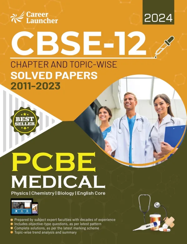 CBSE Class XII 2024 : Chapter and Topic-wise Solved Papers 2011 - 2023 : Medical (PCBE) (All Sets - Delhi & All India) by Career Launcher