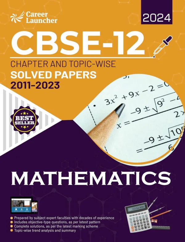 CBSE Class XII 2024 : Chapter and Topic-wise Solved Papers 2011 - 2023 : Mathematics (All Sets - Delhi & All India) by Career Launcher