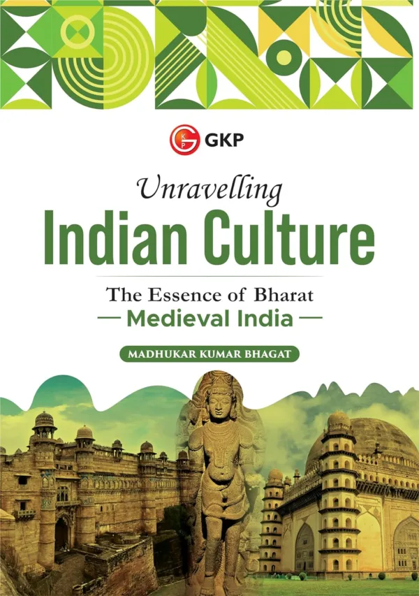 Unravelling Indian Culture : The essence of Bharat - Medieval India by Madhukar Bhagat