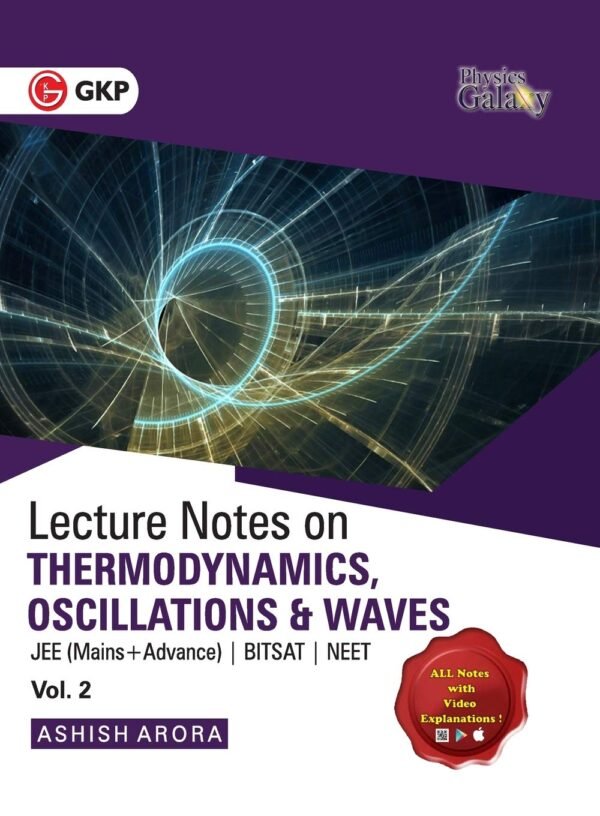 Physics Galaxy Lecture Notes: Set of 4 Volume on Mechanics | Thermodynamics, Oscillation & Waves | Electricity & Magnetism| Optics & Modern Physics by Ashish Arora