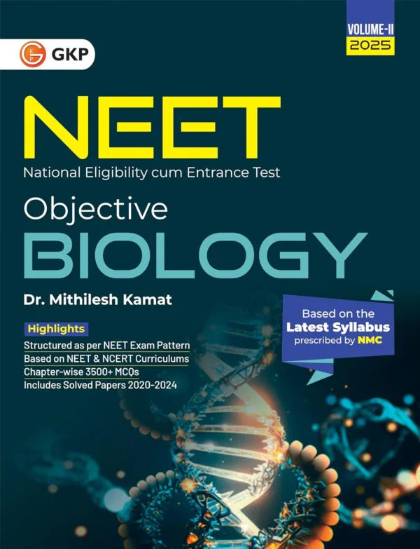 NEET 2025 : Objective Biology Volume II by Dr. Mithilesh Kamat (Includes Solved Papers of 2020-2024 &3500+ Chapter-wise MCQs)