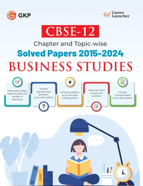 GKP CBSE 2025 : Class XII - Business Studies - Chapter and Topic-wise Solved Papers 2015-2024