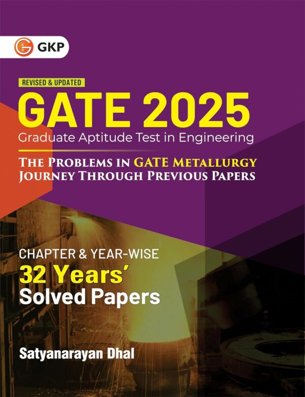 GKP GATE 2025 : The problems in GATE Metallurgy : Journey Through Previous 32 years' Chapter-wise & Year-wise Solved Papers