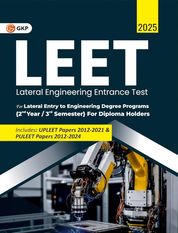 GKP LEET (Lateral Engineering Entrance Test) 2025 - Guide for Lateral Entry to Engineering Degree Programs {2nd Year / 3rd Semester} & Diploma Holders (Includes: UPLEET Papers 2012-2021 & PULEET Papers 2012-2024Includes: UPLEET Papers 2012-2021 & PULEET Papers 2012-2024)