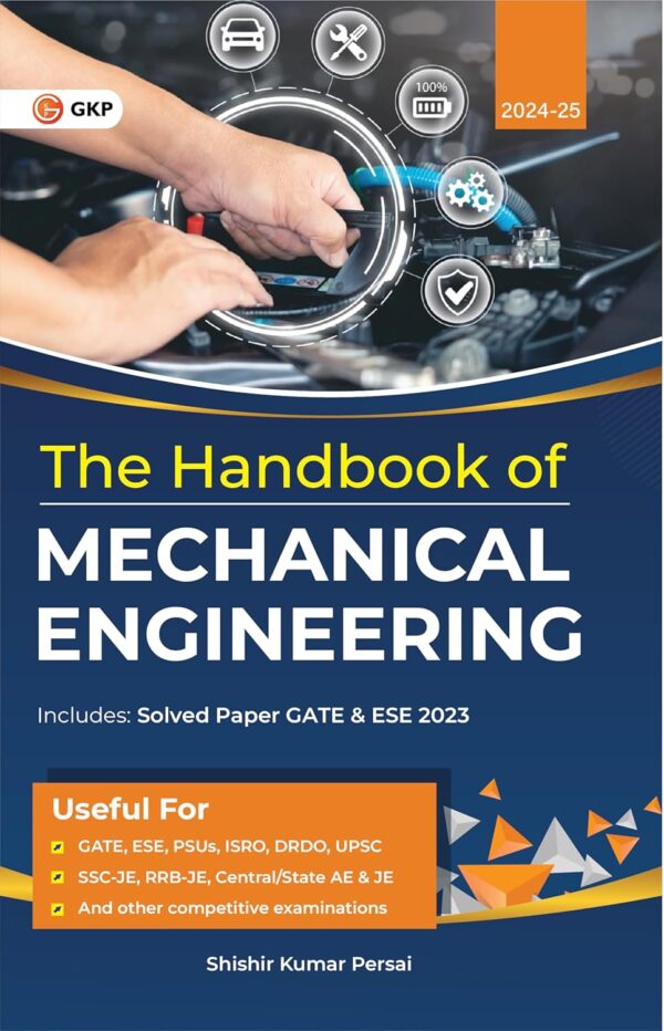 GKP Hand Book 2024 Mechanical Engineering for GATE, ESE, PSUs, ISRO, DRDO, UPSC, SSC-JE, RRB-JE, Central/State AE & JE and other competitive examinations (Includes Solved Paper GATE & ESE 2023) by Shishir Kumar Persai