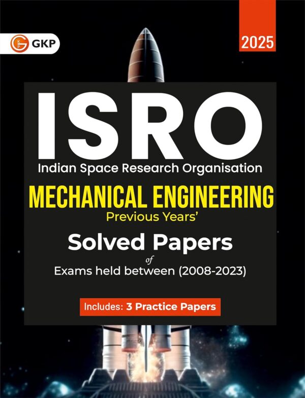 GKP ISRO 2025 : Mechanical Engineering - Previous Years' Solved Papers (Exams held between 2008 to 2023) Includes 3 practice sets as per latest exam pattern