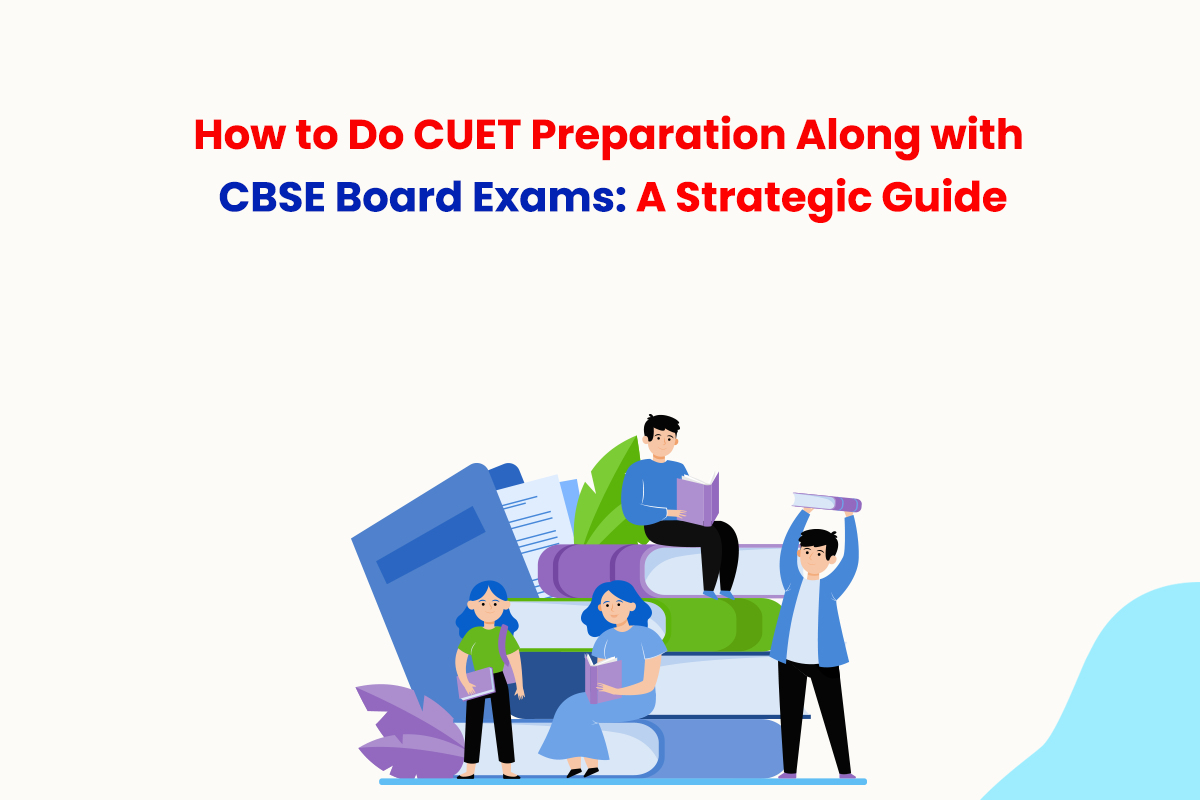 CUET Preparation & CBSE Board Exam