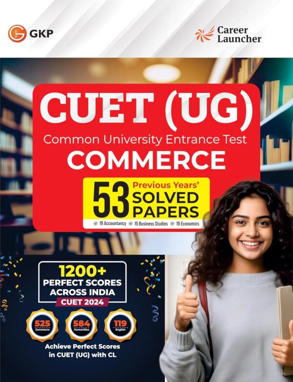 NTA CUET-UG 2025 : Commerce - 53 Previous Years Solved Papers - (19 Accountancy | 15 Business Studies | 19 Economics) By Career Launcher